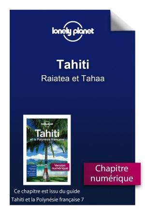 Cover of the book Tahiti - Raiatea et Tahaa by LONELY PLANET FR