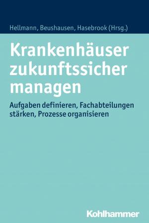 Cover of the book Krankenhäuser zukunftssicher managen by Kai W. Müller, Klaus Wölfling, Oliver Bilke-Hentsch, Euphrosyne Gouzoulis-Mayfrank, Michael Klein