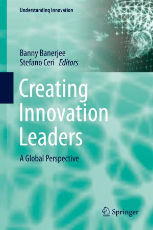 Cover of the book Creating Innovation Leaders by Hossein Hassanpour Darvishi, Pezhman Taherei Ghazvinei, Junaidah Ariffin, Masoud Aghajani Mir
