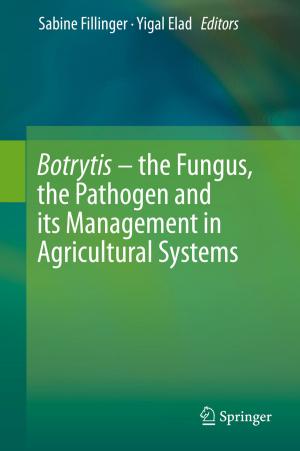 Cover of the book Botrytis – the Fungus, the Pathogen and its Management in Agricultural Systems by Vijay Gupta, Ravi P. Agarwal
