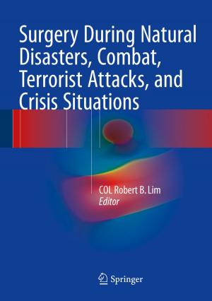 Cover of the book Surgery During Natural Disasters, Combat, Terrorist Attacks, and Crisis Situations by Kempe Ronald Hope, Sr.