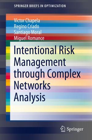 Cover of the book Intentional Risk Management through Complex Networks Analysis by Xiaolan Luo, Shengjun Hu, Yebo Li
