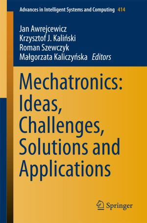 Cover of the book Mechatronics: Ideas, Challenges, Solutions and Applications by Ana Paula Pinto Correia, Pedro Miguel Cândido Barquinha, João Carlos da Palma Goes