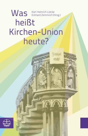 Cover of the book Was heißt Kirchen-Union heute? by 