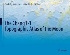 Cover of the book The Chang’E-1 Topographic Atlas of the Moon by Sonja C. Grover