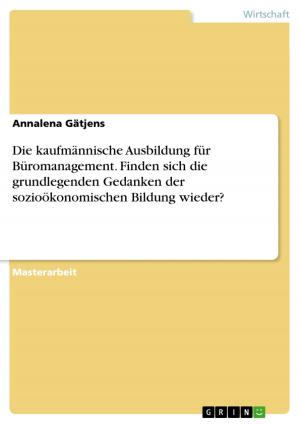 Cover of the book Die kaufmännische Ausbildung für Büromanagement. Finden sich die grundlegenden Gedanken der sozioökonomischen Bildung wieder? by Jan Erik Spangenberg