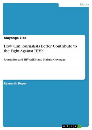 Cover of the book How Can Journalists Better Contribute to the Fight Against HIV? by GRIN Verlag