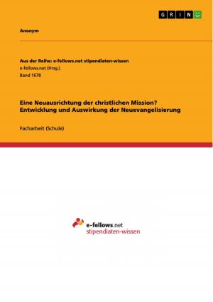 Cover of the book Eine Neuausrichtung der christlichen Mission? Entwicklung und Auswirkung der Neuevangelisierung by Fotini Mastroianni