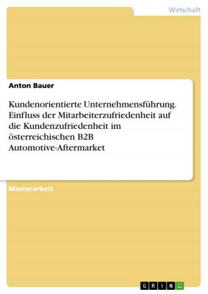 Cover of the book Kundenorientierte Unternehmensführung. Einfluss der Mitarbeiterzufriedenheit auf die Kundenzufriedenheit im österreichischen B2B Automotive-Aftermarket by Hannah Weyhe