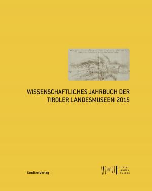 Cover of the book Wissenschaftliches Jahrbuch der Tiroler Landesmuseen 2015 by Johann Vergendo