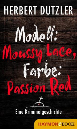 Cover of the book Modell: Moussy Lace, Farbe: Passion Red. Eine Kriminalgeschichte by Michael Köhlmeier
