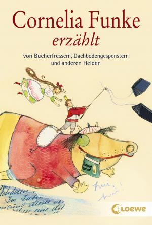Cover of the book Cornelia Funke erzählt von Bücherfressern, Dachbodengespenstern und anderen Helden by Mary Pope Osborne
