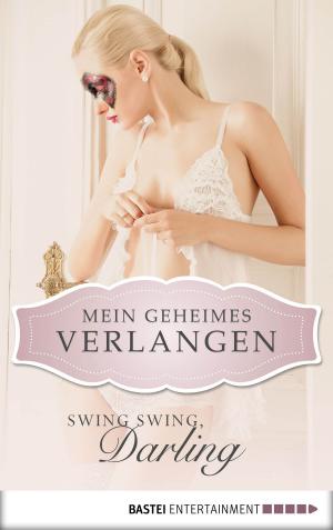 Cover of the book Swing Swing, Darling - Mein geheimes Verlangen by Jerry Cotton