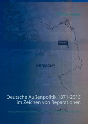 Cover of the book Deutsche Außenpolitik 1871-2015 im Zeichen von Reparationen by Kiara Singer