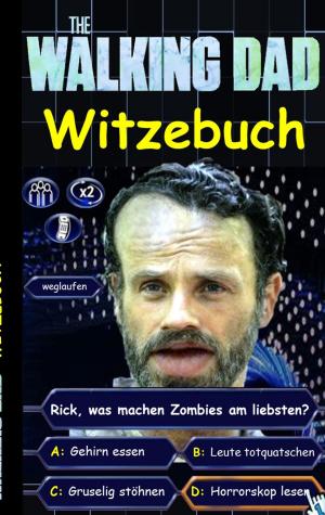 Cover of the book 'The Walking Dad' (Witzebuch); Inoffizielles The Walking Dead Buch by Heike Boeke