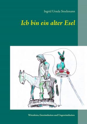 Cover of the book Ich bin ein alter Esel by Elmar G. Arneitz
