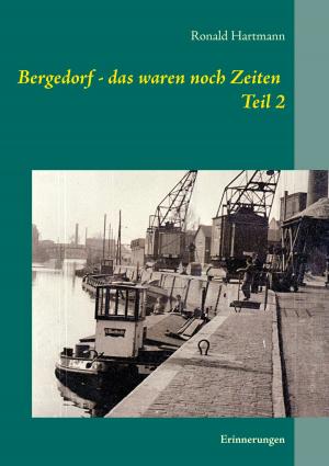 Cover of the book Bergedorf - das waren noch Zeiten Teil 2 by Irene Bush, Therese Steiner