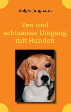 Cover of the book Zen und achtsamer Umgang mit Hunden by Verena Lechner