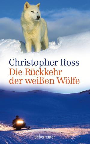 Cover of the book Die Rückkehr der weißen Wölfe by Caroline Ronnefeldt