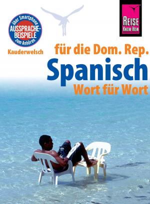 Cover of the book Reise Know-How Sprachführer Spanisch für die Dominikanische Republik - Wort für Wort: Kauderwelsch-Band 128 by Ludwig Paul