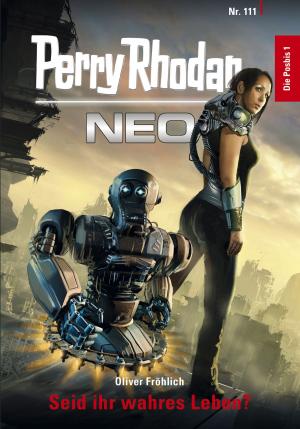 Cover of the book Perry Rhodan Neo 111: Seid ihr wahres Leben? by Peter Terrid