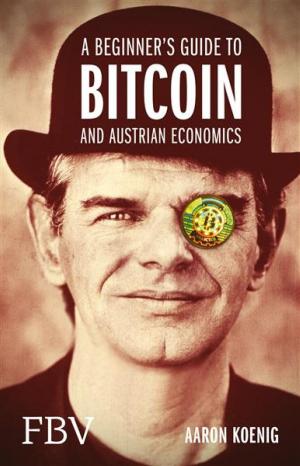 Cover of the book A Beginners Guide to BITCOIN AND AUSTRIAN ECONOMICS by Heinz Vinkelau, Rolf Morrien