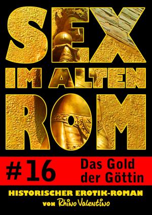 Cover of the book Sex im alten Rom 16 - Das Gold der Göttin by Cilla Lee