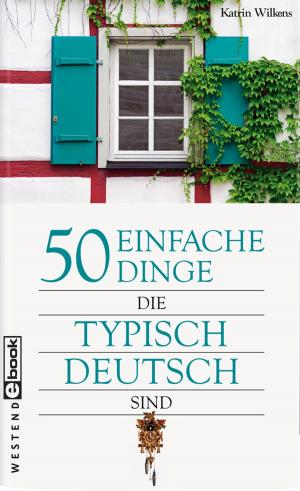 Cover of the book 50 einfache Dinge, die typisch deutsch sind by Patric Seibel