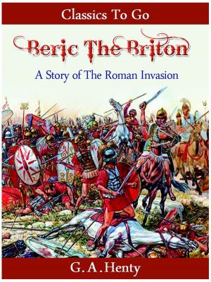 Cover of the book Beric the Briton - a Story of the Roman Invasion by James Justinian Morier