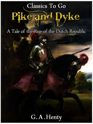 Cover of the book By Pike and Dyke - a Tale of the Rise of the Dutch Republic by Anonymous Anonymous