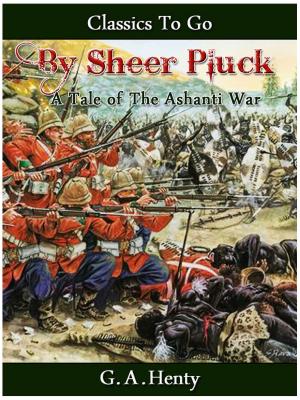 Cover of the book By Sheer Pluck - A Tale of the Ashanti War by Evelyn Brentwood