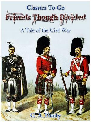 Cover of the book Friends, though divided - A Tale of the Civil War by Dolly Sumner Lunt