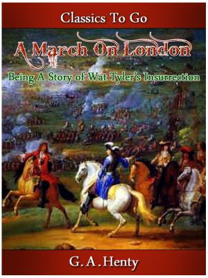 Cover of the book A March on London - Being a Story of Wat Tyler's Insurrection by Stephen Crane