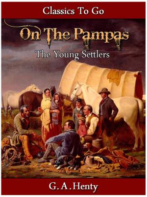 Cover of the book Out on the Pampas - Or, The Young Settlers by Alphonse Daudet, Albert Robida, Lewis Carol, Comtesse de Ségur, Léon Tolstoi, Frères Grimm, Charles Perrault, Andersen, Elisabeth Martineau