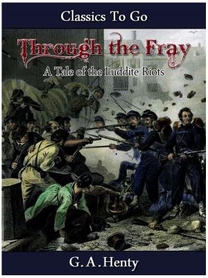 Cover of the book Through the Fray - A Tale of the Luddite Riots by James Branch Cabell