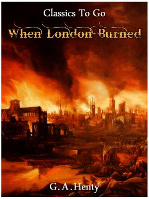 Book cover of When London Burned - a Story of Restoration Times and the Great Fire