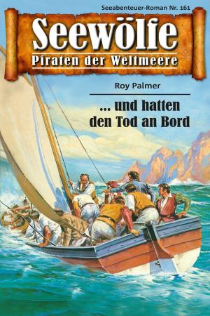 Cover of the book Seewölfe - Piraten der Weltmeere 161 by Roy Palmer, Frank Moorfield, Burt Frederick, Fred McMason, Davis J.Harbord