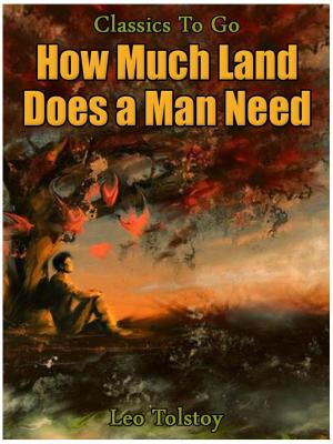 Cover of the book How Much Land Does A Man Need by G. K. Chesterton