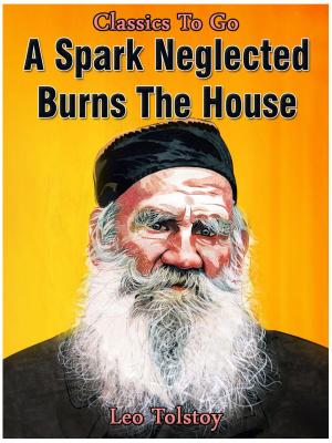 Cover of the book A Spark Neglected Burns the House by Rudyard Kipling