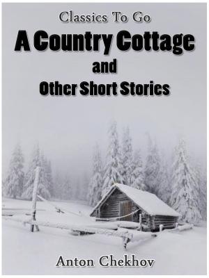 Cover of A Country Cottage and Short Stories by Anton Chekhov, Otbebookpublishing