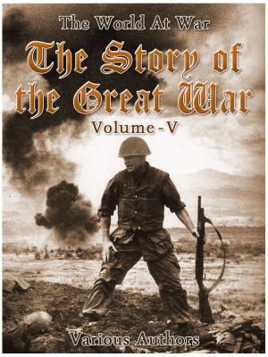 Cover of the book The Story of the Great War, Volume 5 of 8 by Matthias McDonnell Bodkin