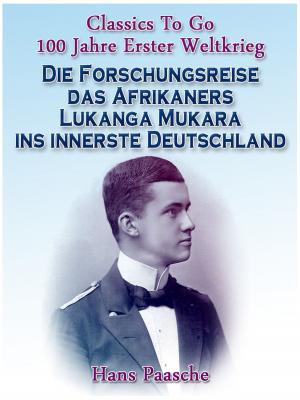 Book cover of Die Forschungsreise das Afrikaners Lukanga Mukara ins innerste Deutschland