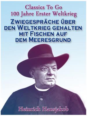 Cover of the book Zwiegespräche über den Weltkrieg gehalten mit Fischen auf dem Meeresgrund by Stefan Zweig