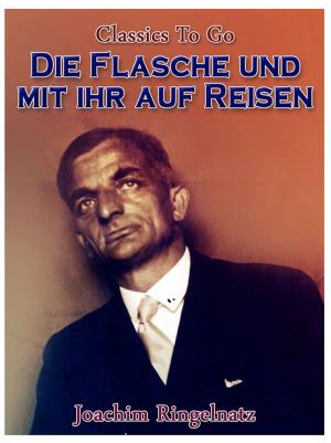 Cover of the book Die Flasche und mit ihr auf Reisen by J. S. Fletcher