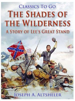 Cover of the book The Shades of the Wilderness / A Story of Lee's Great Stand by Charles Baudelaire