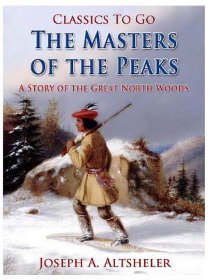 Book cover of The Masters of the Peaks / A Story of the Great North Woods