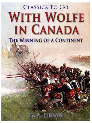 Cover of the book With Wolfe in Canada / The Winning of a Continent by G.P.R.  James