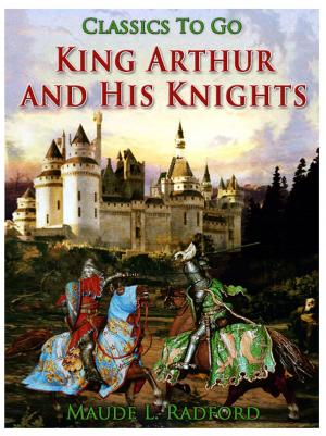 Cover of the book King Arthur and His Knights by Otto Julius Bierbaum