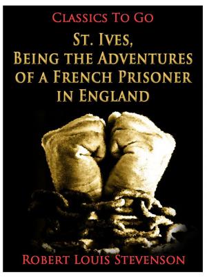 Cover of the book St. Ives, Being the Adventures of a French Prisoner in England by Marie Belloc Lowndes