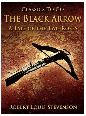 Cover of the book The Black Arrow / A Tale of the Two Roses by Guy de Maupassant